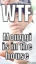 WTF Monggi is in the house - WTF MONGGI IS IN THE HOUSE Misc