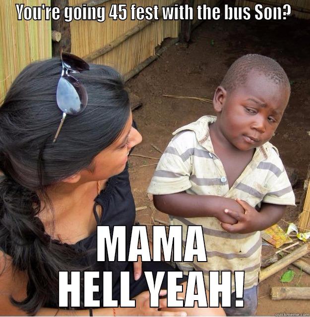 YOU'RE GOING 45 FEST WITH THE BUS SON? MAMA HELL YEAH! Skeptical Third World Kid