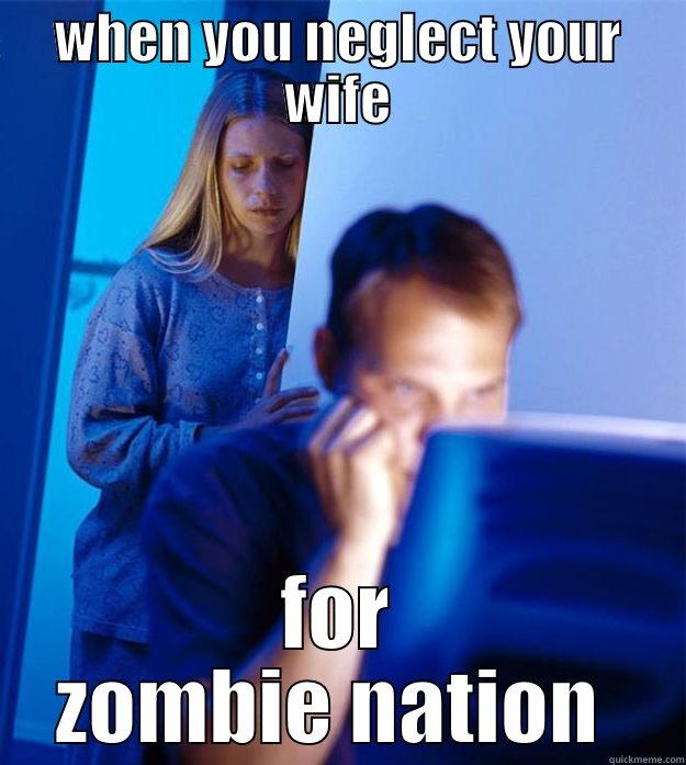 WHEN YOU NEGLECT YOUR WIFE FOR ZOMBIE NATION  Redditors Wife