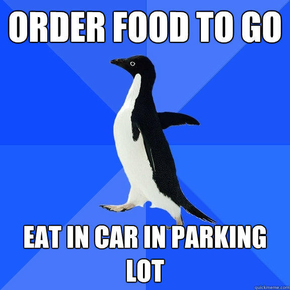 Order food to go Eat in car in parking lot  