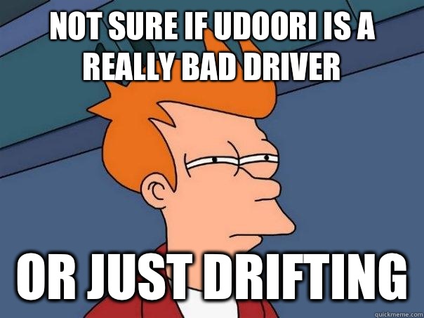 Not sure if udoori is a really bad driver  Or just drifting   Futurama Fry