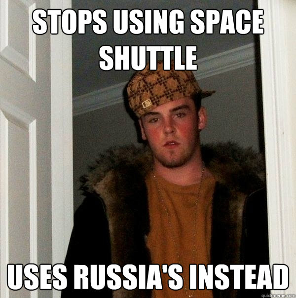 stops using space shuttle uses Russia's instead   Scumbag Steve