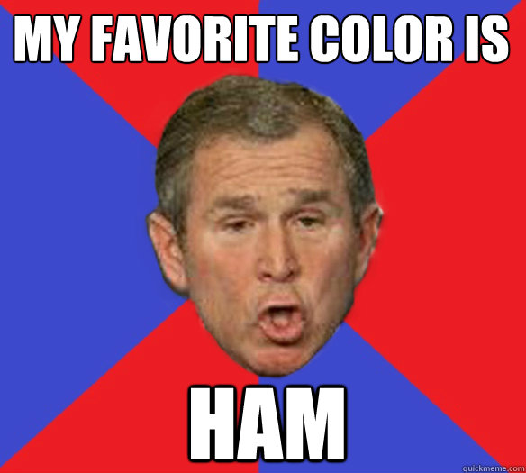 my favorite color is ham  