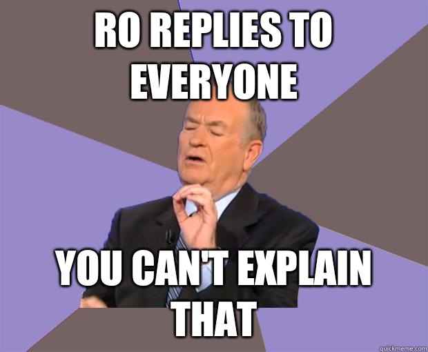 Ro replies to everyone You can't explain that  Bill O Reilly