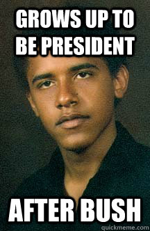 Grows up to be President After Bush - Grows up to be President After Bush  Bad Luck Barack