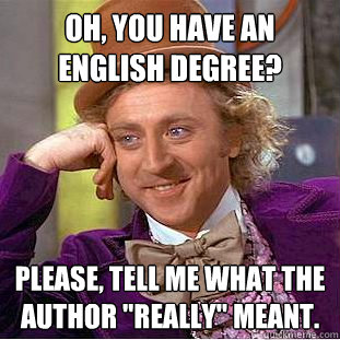 Oh, You have an english degree? please, tell me what the author 