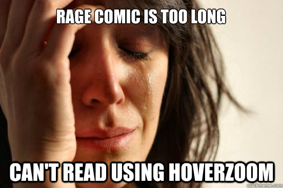 Rage comic is too long can't read using hoverzoom  First World Problems