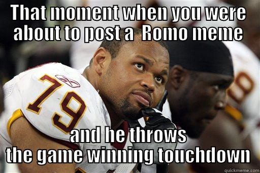 THAT MOMENT WHEN YOU WERE ABOUT TO POST A  ROMO MEME AND HE THROWS THE GAME WINNING TOUCHDOWN Misc