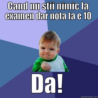 CAND NU STII NIMIC LA EXAMEN DAR NOTA TA E 10 DA! Success Kid