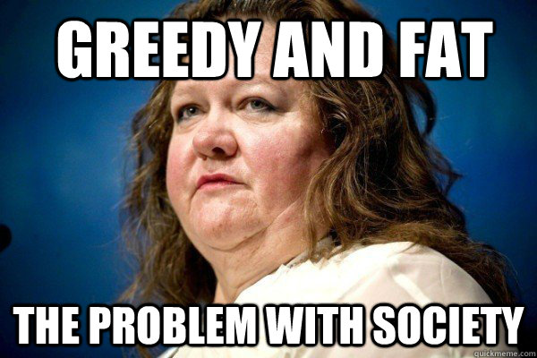 Greedy and Fat the problem with society - Greedy and Fat the problem with society  Spiteful Billionaire