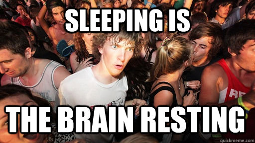 Sleeping is the brain resting  Sudden Clarity Clarence