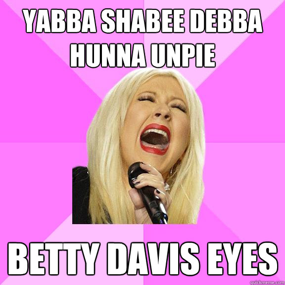 yabba shabee debba hunna unpie betty davis eyes  Wrong Lyrics Christina