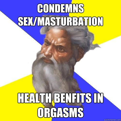 Condemns Sex/Masturbation Health Benfits in Orgasms  Advice God