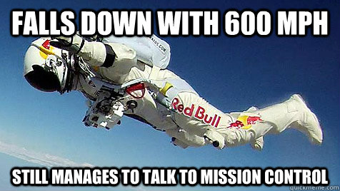 Falls down with 600 mph  Still manages to talk to Mission Control - Falls down with 600 mph  Still manages to talk to Mission Control  Misc