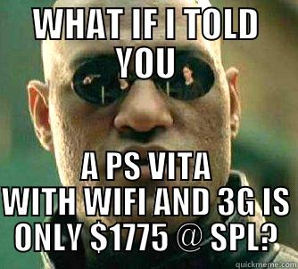 PS VITA SALE!!! - WHAT IF I TOLD YOU A PS VITA WITH WIFI AND 3G IS ONLY $1775 @ SPL? Matrix Morpheus