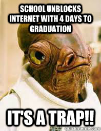 School unblocks internet with 4 days to graduation It's a trap!!  