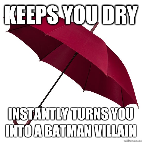 Keeps you dry Instantly turns you into a Batman villain   Scumbag Umbrella