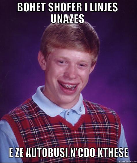 hahah ahahah - BOHET SHOFER I LINJES UNAZES  E ZE AUTOBUSI N'CDO KTHESE Bad Luck Brian