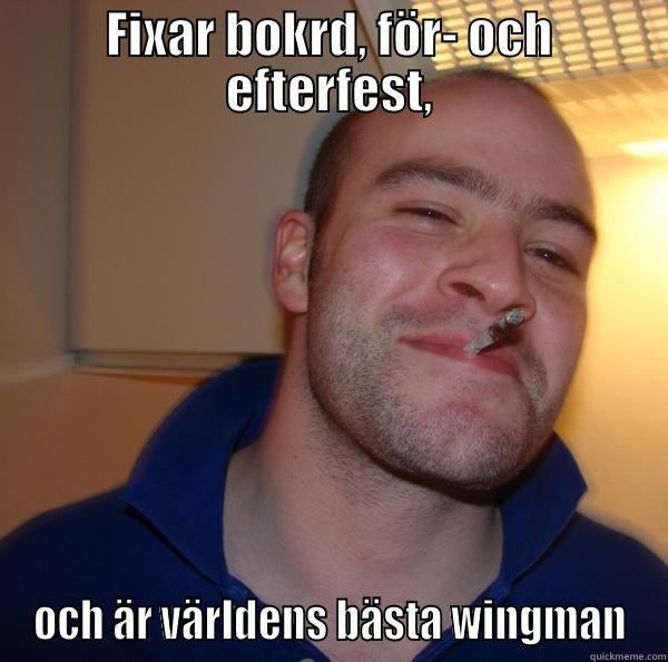 FIXAR BOKRD, FÖR- OCH EFTERFEST, OCH ÄR VÄRLDENS BÄSTA WINGMAN Good Guy Greg 