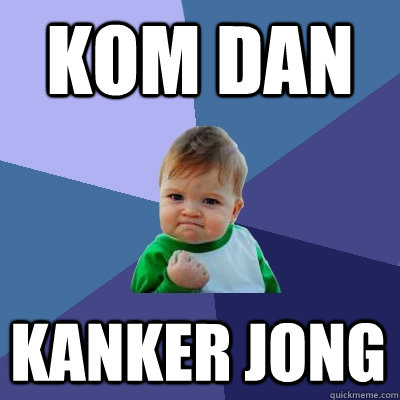 Kom dan Kanker jong  - Kom dan Kanker jong   Success Kid