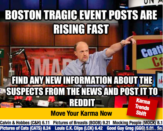 Boston tragic event posts are rising fast Find any new information about the suspects from the news and post it to reddit  Mad Karma with Jim Cramer