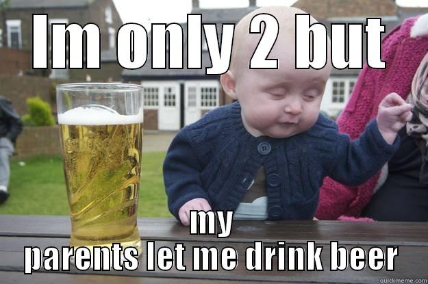 IM ONLY 2 BUT MY PARENTS LET ME DRINK BEER drunk baby