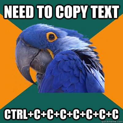 Need to copy text Ctrl+C+C+C+C+C+C+C  Paranoid Parrot