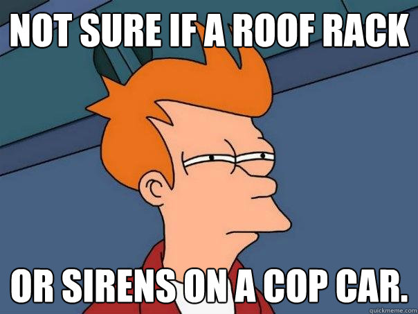 Not sure if a roof rack or sirens on a cop car.  Futurama Fry