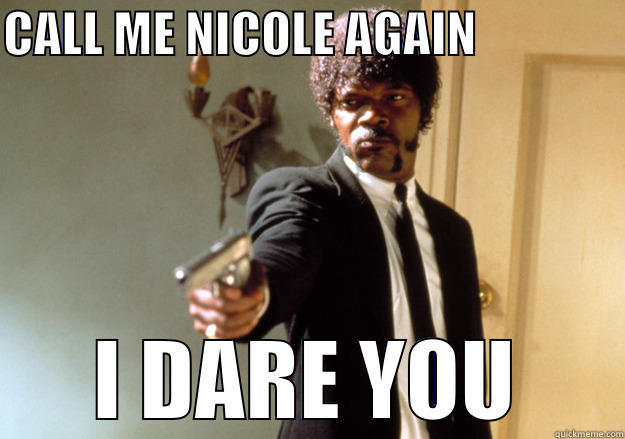 CALL ME NICOLE AGAIN                I DARE YOU Samuel L Jackson