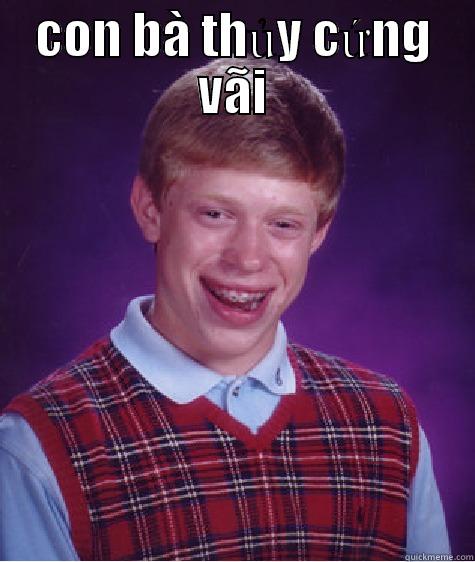 CON BÀ THỦY CỨNG VÃI  Bad Luck Brian