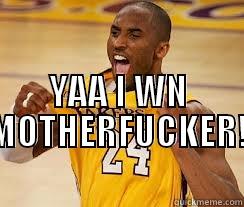 kobe wins -  YAA I WN MOTHERFUCKER! Misc