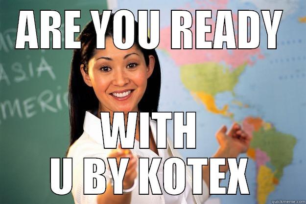 ARE YOU READY WITH U BY KOTEX Unhelpful High School Teacher