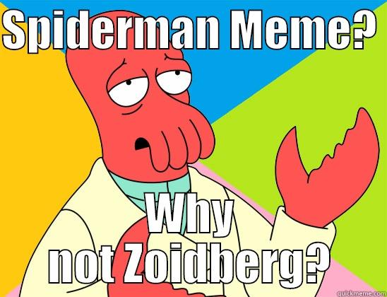 SPIDERMAN MEME?  WHY NOT ZOIDBERG? Futurama Zoidberg 