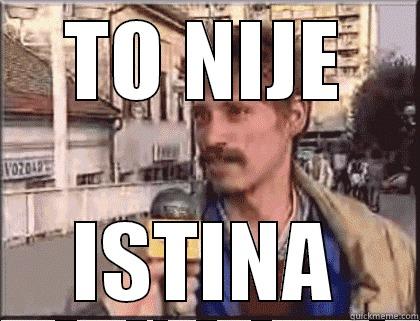 to nije istina. - TO NIJE ISTINA Misc