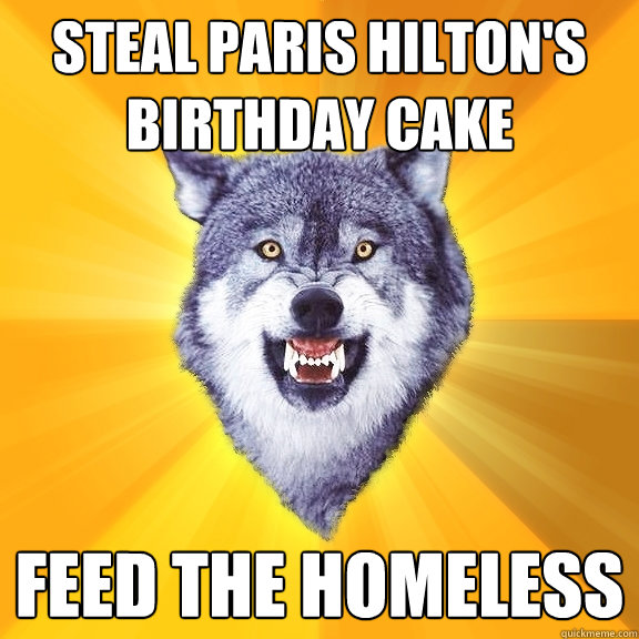 Steal Paris Hilton's Birthday Cake Feed the homeless  Courage Wolf