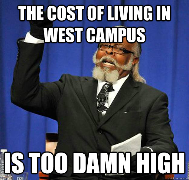 The cost of living in west campus Is too damn high  Jimmy McMillan