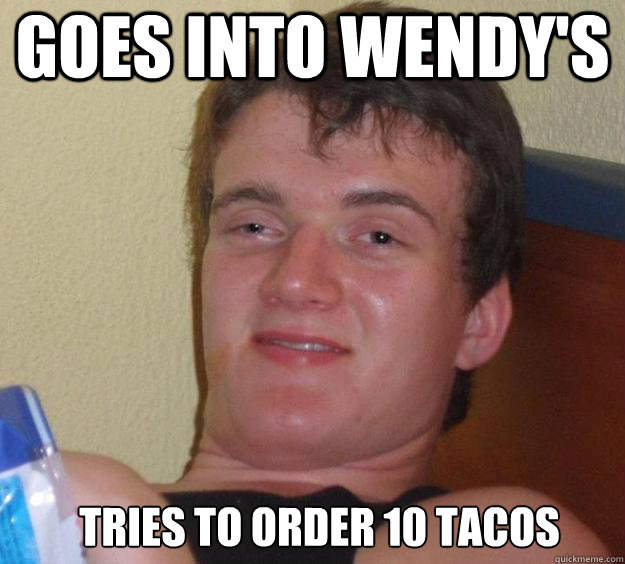 goes into wendy's tries to order 10 tacos  - goes into wendy's tries to order 10 tacos   10 Guy