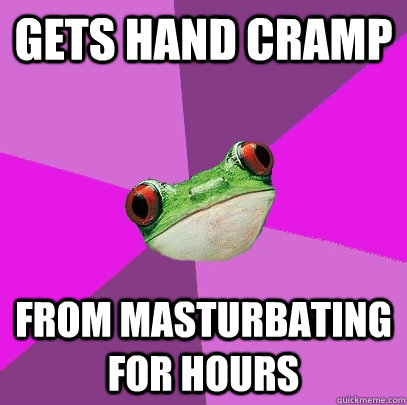 Gets hand cramp From masturbating for hours  Foul Bachelorette Frog