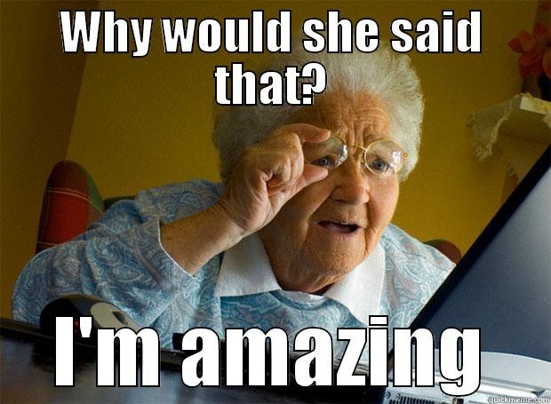 Granny grams - WHY WOULD SHE SAID THAT? I'M AMAZING Grandma finds the Internet