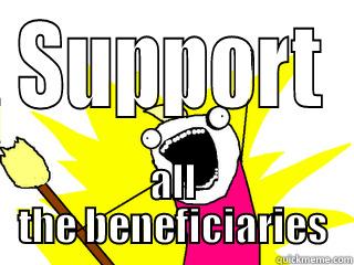 SUPPORT ALL THE BENEFICIARIES All The Things