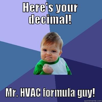 HERE'S YOUR DECIMAL! MR. HVAC FORMULA GUY! Success Kid