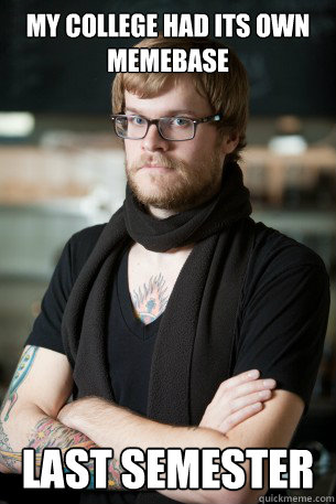 My College had its own memebase Last semester - My College had its own memebase Last semester  Hipster Barista