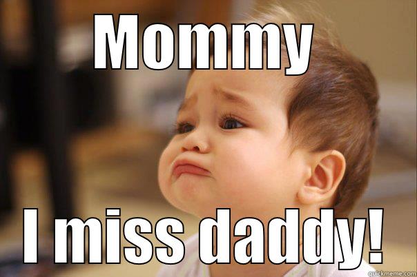 MOMMY I MISS DADDY! Misc