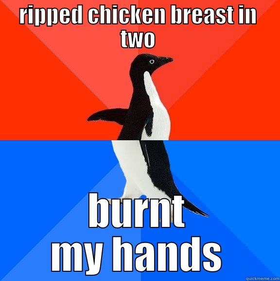 chicken story - RIPPED CHICKEN BREAST IN TWO BURNT MY HANDS Socially Awesome Awkward Penguin