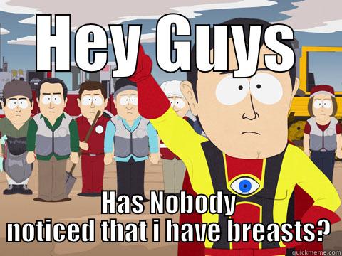 HEY GUYS HAS NOBODY NOTICED THAT I HAVE BREASTS? Captain Hindsight