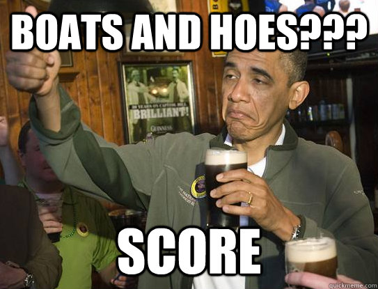 Boats and Hoes??? SCORE  Upvoting Obama