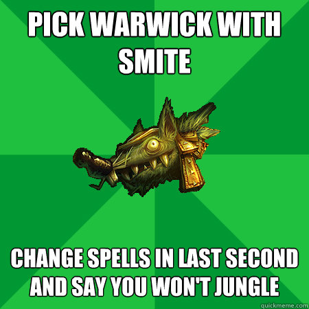 PICK WARWICK WITH SMITE CHANGE SPELLS IN LAST SECOND AND SAY YOU WON'T JUNGLE  Bad LoL Player