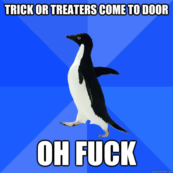 trick or treaters come to door oh fuck  Socially Awkward Penguin