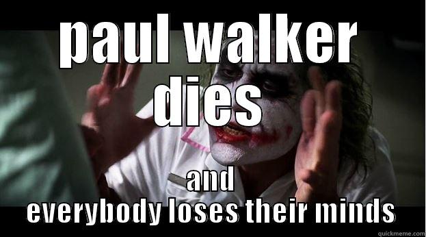 paul walker dies and everyonr loses their minds - PAUL WALKER DIES AND EVERYBODY LOSES THEIR MINDS Joker Mind Loss