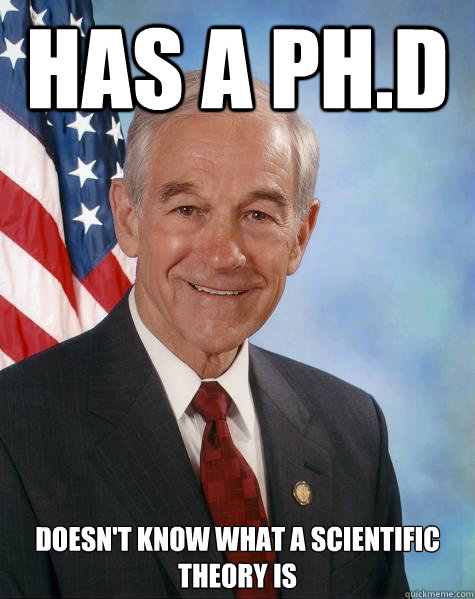 Has a Ph.d DOESN'T KNOW WHAT A SCIENTIFIC THEORY IS  Ron Paul